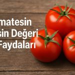 Domatesin Besin Değeri ve Faydaları