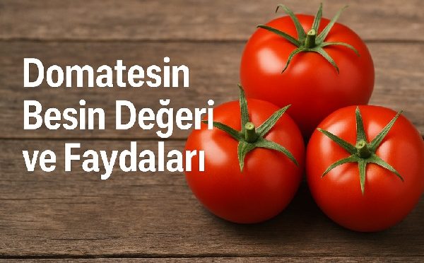 Domatesin Besin Değeri ve Faydaları