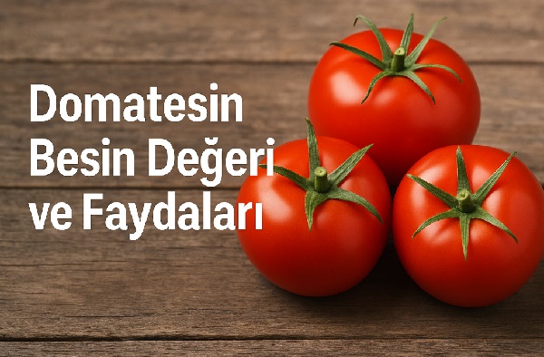 Domatesin Besin Değeri ve Faydaları