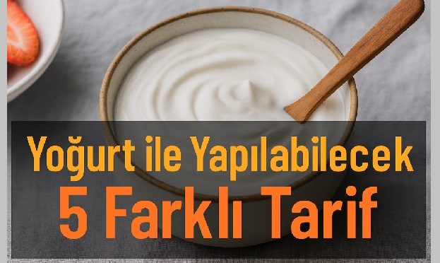 Yoğurt ile Yapılabilecek 5 Farklı Tarif